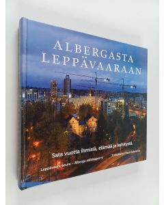 käytetty kirja Albergasta Leppävaaraan : sata vuotta ihmisiä, elämää ja kehitystä