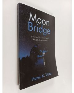 Kirjailijan Hannu K. Virta käytetty kirja Moon bridge : poems of universal and private connections