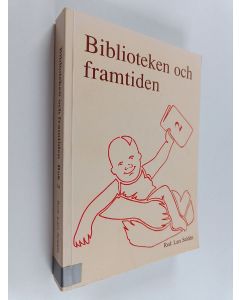 käytetty kirja Biblioteken och framtiden : Bok 2 : nordisk idédebatt, konferens i Borås 11-13 november 1991