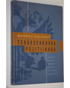 Kirjailijan Markku Salomaa käytetty kirja Teräksenkovaa politiikkaa : läntisiä arvioita Venäjän sotilaspolitiikan suunnasta