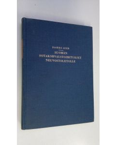Kirjailijan Jaakko Auer käytetty kirja Suomen sotakorvaustoimitukset Neuvostoliitolle : tutkimus tavaroiden luovutusohjelmista, niiden toteuttamisesta ja hyvityshinnoista