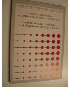 käytetty kirja Tuottava osallistuminen uudistuvassa julkisessa työelämässä : Osallistumisjärjestelmäkomiteanosamietintö = Resultatfrämjande medverkan i ett dynamiskt offentligt arbetsliv : Samrådskommittensdelbetänkande 2, Julkinen sektori = Den offentlig