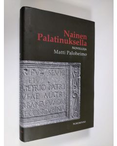 Kirjailijan Matti Paloheimo uusi kirja Nainen Palatinuksella : novelleja (ERINOMAINEN)
