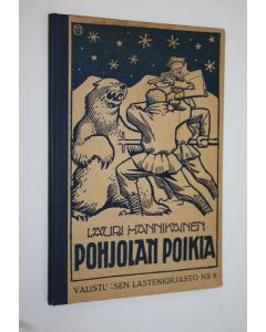 Kirjailijan Lauri Hannikainen käytetty kirja Pohjolan poikia (signeerattu) : kaksi kertomusta perimmästä Pohjolasta