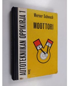 Kirjailijan Werner Schwoch käytetty kirja Autotekniikan oppikirja 1 : Moottori