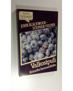 Kirjailijan John Blackwood käytetty kirja Valkosipuli : ikivanha luonnonlääke