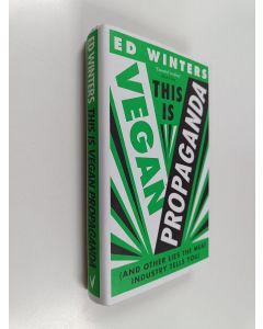 Kirjailijan Ed Winters käytetty kirja This is vegan propaganda : (and other lies the meat industry tells you)