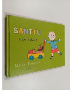 Kirjailijan Maikki Harjanne käytetty kirja Santtu supervekara ; Santtu ja ihana Iina - Santtu ja ihana Iina