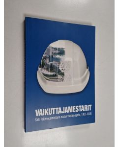 käytetty kirja Vaikuttajamestarit : sata rakennusmestaria sadan vuoden ajalta, 1905-2005