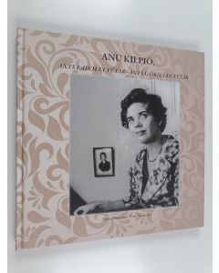 Kirjailijan Puola Manninen käytetty kirja Anu Kilpiö : Ants Laikmaa tütar = Ants Laikmaan tytär 1927-1969