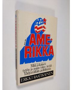Kirjailijan Erkki Raatikainen käytetty kirja Oi Amerikka : mitä jokaisen tytön ja pojan tulee tietää Yhdysvaltain politiikasta