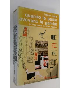 Kirjailijan Luciano Rubino käytetty kirja Quando le sedie avevano le gambe : la lunga marcia del mobile moderno