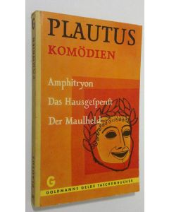 Kirjailijan T. Maccius Plautus käytetty kirja Komödien : Amphitryon - Das Hausgespenst - Der Maulheld