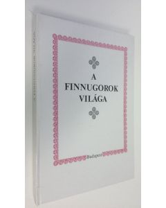 Kirjailijan Nanovfszky György käytetty kirja A finnugorok vilaga : A II. Finnugor vilagkongresszus tiszteletere Budapest, 1996. Augusztus 16-21.