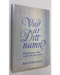 Kirjailijan Karl-Erik Forssell käytetty kirja Vad är ditt namn? : Meditationer inför Guds och Jesu namn