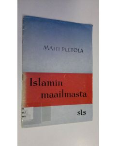 Kirjailijan Matti Peltola käytetty teos Islamin maailmasta
