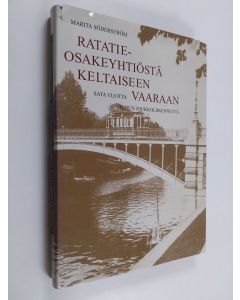 Kirjailijan Marita Söderström käytetty kirja Ratatieosakeyhtiöstä keltaiseen vaaraan : sata vuotta Turun joukkoliikennettä