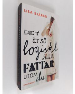 Kirjailijan Lisa Bjärbo käytetty kirja Det är så logiskt, alla fattar utom du