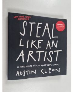 Kirjailijan Austin Kleon käytetty kirja Steal like an artist : 10 things nobody told you about being creative