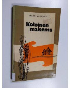 Kirjailijan Matti Mazajev käytetty kirja Kotoinen maisema