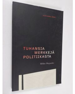 Kirjailijan Mikko Majander käytetty kirja Tuhansia merkkejä politiikasta : ajankohtaiskommentaarien kronikkaa 2012-2013