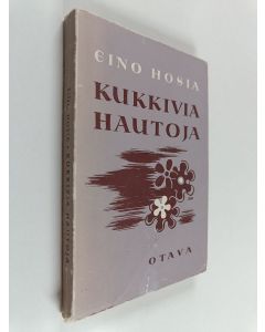 Kirjailijan Eino Hosia käytetty kirja Kukkivia hautoja : jälkeenjääneitä novelleja