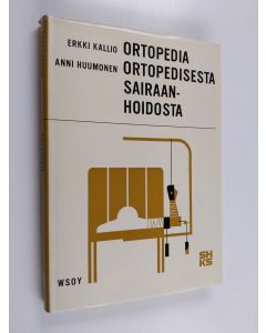 Kirjailijan Erkki Kallio & Anni Huumonen käytetty kirja Ortopedia ; Ortopedisesta sairaanhoidosta