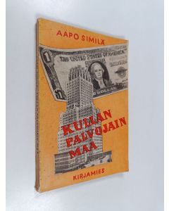 Kirjailijan Aapo Similä käytetty kirja Kullan palvojain maa : miltä Amerikka näytti v. 1939