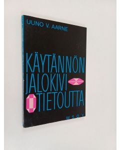 Kirjailijan Uuno V. Aarne käytetty kirja Käytännön jalokivitietoutta