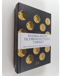 Kirjailijan Lasse Erola käytetty kirja Suomalaisten olympiavoittojen tarinat : 146 huippuhetkeä vuodesta 1908 alkaen
