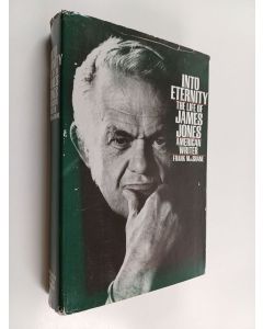 Kirjailijan Frank MacShane käytetty kirja Into eternity : the life of James Jones, American writer