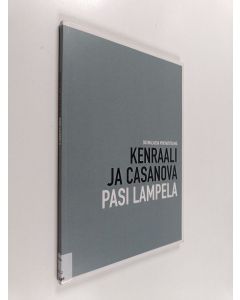 Kirjailijan Pasi Lampela käytetty kirja Kenraali ja Casanova