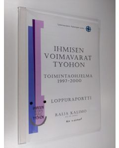 Kirjailijan Raija Kalimo käytetty kirja Ihmisen voimavarat työhön : toimintaohjelma 1997-2000 - loppuraportti