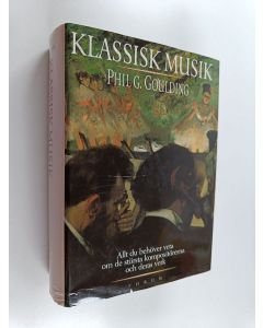 Kirjailijan Phil G. Goulding käytetty kirja Klassisk musik : allt du behöver veta om de största kompositörerna och deras främsta verk