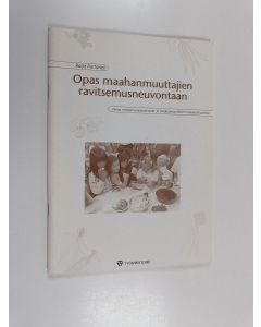 Kirjailijan Raija Partanen käytetty teos Opas maahanmuuttajien ravitsemusneuvontaan - tietoa ravitsemusneuvonnasta ja maahanmuuttajien ruokakulttuureista