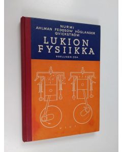 Kirjailijan Uuno Nurmi & Adolf Höglander ym. käytetty kirja Lukion fysiikka : Edellinen osa