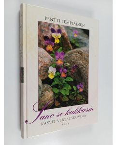 Kirjailijan Pentti Lempiäinen käytetty kirja Sano se kukkasin : kasvit vertauskuvina (ERINOMAINEN)