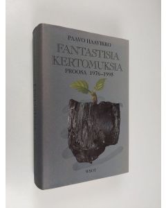 Kirjailijan Paavo Haavikko käytetty kirja Fantastisia kertomuksia : proosa 1976-1995