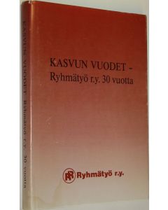 Tekijän Seija Aalto  käytetty kirja Kasvun vuodet : Ryhmätyö ry 30 vuotta