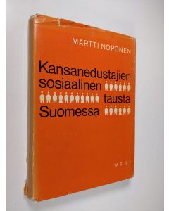 Kirjailijan Martti Noponen käytetty kirja Kansanedustajien sosiaalinen tausta Suomessa