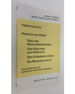 Kirjailijan Ingeborg Scholz käytetty kirja Heinrich von Kleist : Uber das Marionettentheater, Das Käthchen von Heilbronn, Das Erdbeben in Chili, Die Marquise von O.