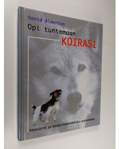 Kirjailijan David Alderton käytetty kirja Opi tuntemaan koirasi