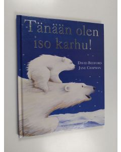 Kirjailijan David Bedford käytetty kirja Tänään olen iso karhu!