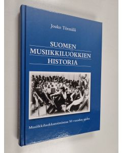 Kirjailijan Jouko Törmälä käytetty kirja Suomen musiikkiluokkien historia : musiikkiluokkatoimintaa 50 vuoden ajalta