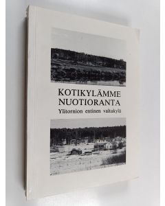 Kirjailijan Nuotiorannan kylätoimikunta käytetty kirja Kotikylämme Nuotioranta : Ylitornion entinen valtakylä