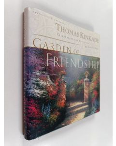 Kirjailijan Thomas Kinkade käytetty kirja The Garden of Friendship - Celebrating the Blessings of Loved Ones