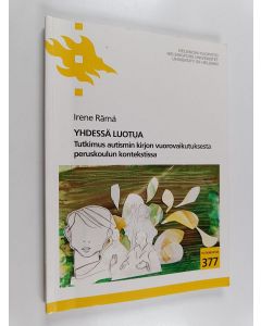 Kirjailijan Irene Rämä käytetty kirja Yhdessä luotua : tutkimus autismin kirjon vuorovaikutuksesta peruskoulun kontekstissa