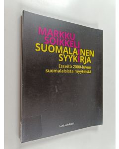 Kirjailijan Markku Soikkeli käytetty kirja Suomalainen syykirja : esseitä 2000-luvun suomalaisista myyteistä
