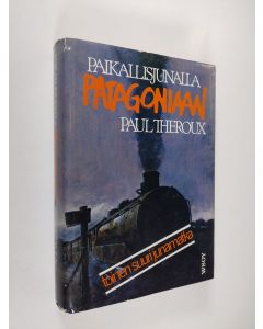 Kirjailijan Paul Theroux käytetty kirja Paikallisjunalla Patagoniaan