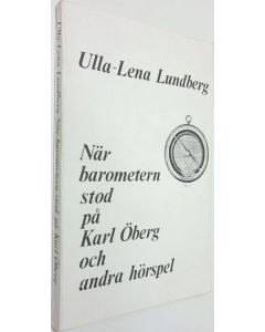 Kirjailijan Ulla-Lena Lundberg käytetty kirja När barometern stod på Karl Öberg och andra hörspel